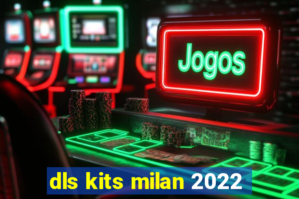 dls kits milan 2022